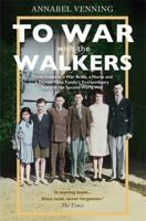 To War With the Walkers: Three Soldiers, a War Bride, a Nurse and a Doctor: One Family's Extraordinary Story of Survival in the Second World War 147367932X Book Cover