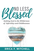 No Less Blessed: Seeking God in the Wilderness of Infertility and Childlessness 0578633221 Book Cover