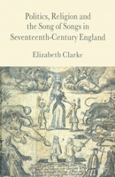 Politics, Religion and the Song of Songs in Seventeenth-Century England 1349403261 Book Cover