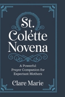 St. Colette Novena: A Powerful Prayer Companion for Expectant Mothers B0DXWZ9YRW Book Cover