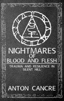 Nightmares of Blood and Flesh: Trauma and Resilience in Silent Hill 1956824103 Book Cover
