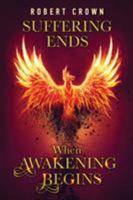 Suffering Ends When Awakening Begins 0999363905 Book Cover