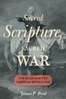 Sacred Scripture, Sacred War: The Bible and the American Revolution 0190697563 Book Cover