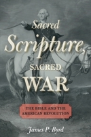 Sacred Scripture, Sacred War: The Bible and the American Revolution 019984349X Book Cover