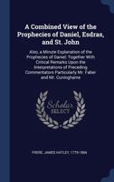 A combined view of the prophecies of Daniel, Esdras and St. John 5519166331 Book Cover