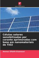 Células solares sensibilizadas por corante aprimoradas com base em nanomateriais de TiO2 (Portuguese Edition) 6209302629 Book Cover