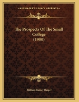 The Prospects Of The Small College (1900) 1110801351 Book Cover
