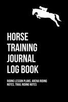 Horse Training Journal Log Book For Equestrian Dressage Rider: Equine Trainer & Dressage Rider Lesson Record Notes; Includes Arena Riding Notes & Trail Riding Notes 1653202300 Book Cover