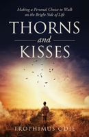 THORNS AND KISSES: Making a Personal Choice to Walk on the Bright Side of Life 1777536006 Book Cover