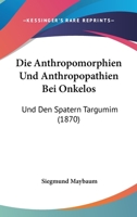 Die Anthropomorphien Und Anthropopathien Bei Onkelos: Und Den Spatern Targumim (1870) 1161065598 Book Cover