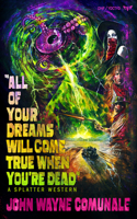 All of Your Dreams Will Come True When You're Dead 1639511156 Book Cover