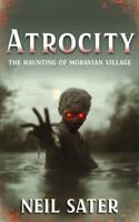 Atrocity: The Haunting of Moravian Village B0F4D97TP8 Book Cover