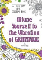Attune Yourself to the Vibration of Gratitude: Affirmations Adult Coloring Book 1905311087 Book Cover