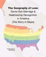 The Geography of Love: Same-Sex Marriage & Relationship Recognition in America (The Story in Maps) 1494838591 Book Cover