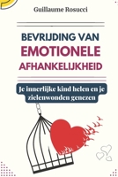 Bevrijding van emotionele afhankelijkheid: Je innerlijke kind helen en je zielenwonden genezen B0BXNPGFMF Book Cover