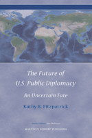 The Future of U.S. Public Diplomacy: An Uncertain Fate 9004177205 Book Cover