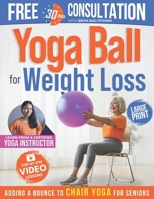 Yoga Ball for Weight Loss - Adding a Bounce to Chair Yoga for Seniors: 25 Easy & Effective Exercises to Burn Fat, Improve Balance & Feel Stronger After 60 B0F6W9HMHC Book Cover