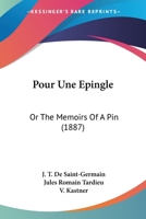 Pour Une Epingle: Or The Memoirs Of A Pin 1437491138 Book Cover