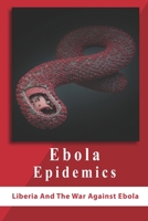 Ebola Epidemics: Liberia And The War Against Ebola: War Against Ebola B08W7JH23N Book Cover