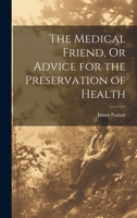 The Medical Friend, Or Advice for the Preservation of Health 1021668869 Book Cover