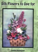 Silk Flowers to Dye for 0967945410 Book Cover