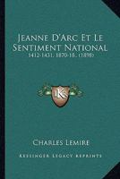 Jeanne D'Arc Et Le Sentiment National: 1412-1431, 1870-18.. (1898) 1272880125 Book Cover