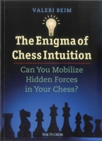 The Enigma of Chess Intuition: Can You Mobilize Hidden Forces in Your Chess? 9056913794 Book Cover