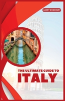 The Ultimate Guide To Italy: A Comprehensive Guide To Exploring Bel Paese B0BVT43HR5 Book Cover