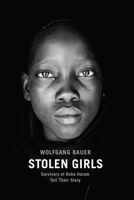 Stolen Girls: Survivors of Boko Haram Tell Their Story 1620972573 Book Cover