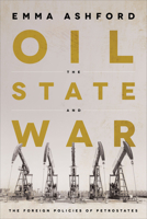 Oil, the State, and War: The Foreign Policies of Petrostates 1647122376 Book Cover