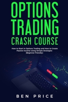 Options Trading Crash Course: How  to Start in Options Trading and How to Create Passive Income Using Simple Strategies Beginner Friendly) 1706798156 Book Cover