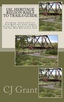 Oil Heritage Region Rails to Trails Guide (Trail Guides by CJ Grant Book 1) 061547232X Book Cover
