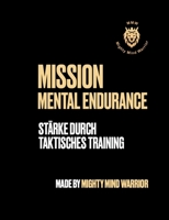Mission Mental Endurance: Stärke durch taktisches Training (German Edition) 3758319374 Book Cover