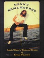 Denny Remembered, Dennis Wilson In Words and Pictures 0964280833 Book Cover