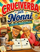 Cruciverba per Nonni XXL: Parole crociate a caratteri grandi tra ricordi, sapori e tradizioni d'Italia, con soluzioni e curiosità. (Italian Edition) B0HBL15XPJ Book Cover