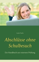 Abschlüsse ohne Schulbesuch: Ein Handbuch zur externen Prüfung 3752662204 Book Cover