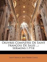 Oeuvres Compltes De Saint Franois De Sales ...: Sermons.1.Ptie 1147613753 Book Cover