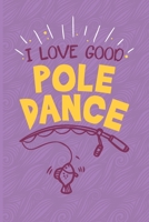 I Love Good Pole Dance.: Fishing Log Book - Tracker Notebook - Matte Cover 6x9 100 Pages 1697550150 Book Cover