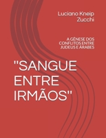 ''SANGUE ENTRE IRMÃOS'': A GÊNESE DOS CONFLITOS ENTRE JUDEUS E ÁRABES (História do Oriente Médio) 6500131517 Book Cover