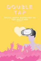 Double Tap: Social Media Marketing 101 for Musicians B08CM4CK5D Book Cover