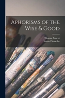 Aphorisms of the Wise & Good 101503442X Book Cover