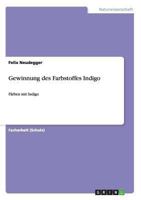 Gewinnung des Farbstoffes Indigo: Färben mit Indigo 3656173842 Book Cover