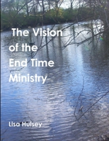 The Vision of the End Time Ministry 1304569063 Book Cover