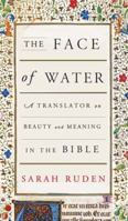 The Face of Water: A Translator on Beauty and Meaning in the Bible 0307908569 Book Cover