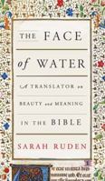 The Face of Water: A Translator on Beauty and Meaning in the Bible 0525563652 Book Cover