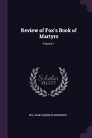 Review of Fox's Book of Martyrs, Volume 1 1377675602 Book Cover