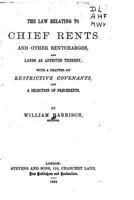 The Law Relating to Chief Rents and Other Rentcharges: And Lands as Affected Thereby, with a Chapter on Restrictive Covenants, and a Selection of Precedents 1523647205 Book Cover