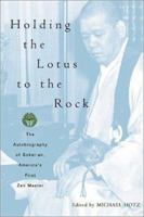 Holding the Lotus to the Rock: The Autobiography of Sokei-an, America's First Zen Master 156858248X Book Cover