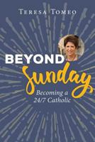 Beyond Sunday: Becoming a 24/7 Catholic 1681922290 Book Cover