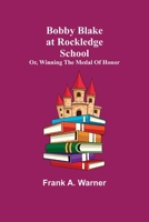 Bobby Blake at Rockledge School; Or, Winning the Medal of Honor 1915 [Hardcover] 9355341679 Book Cover